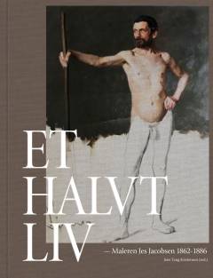 Et halvt liv : maleren Jes Jacobsen 1862-1886