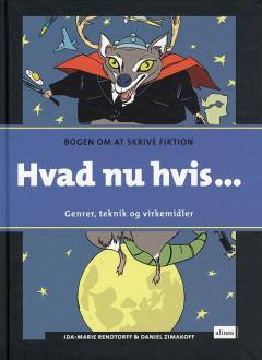Hvad nu hvis - : genrer, teknik og virkemidler : bogen om at skrive fiktion