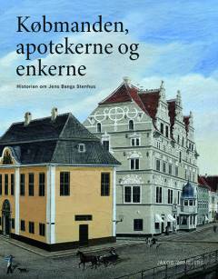 Købmanden, apotekerne og enkerne : historien om Jens Bangs Stenhus