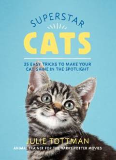 Superstar cats : 25 easy tricks to make your cat shine in the spotlight