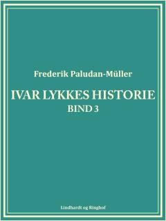 Ivar Lykkes Historie. Bind 3
