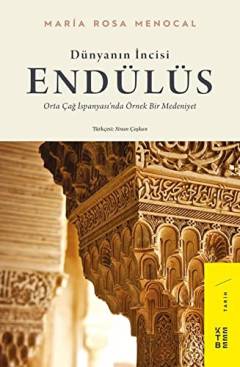 Dünyanın incisi: Endülüs : Orta Çağ İspanyası'nda örnek bir medeniyet
