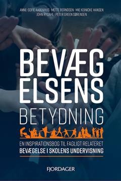 Bevægelsens betydning : en inspirationsbog til fagligt relateret bevægelse i skolens undervisning