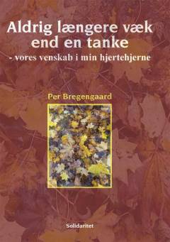 Aldrig længere væk end en tanke - vores venskab i min hjertehjerne : en essayistisk roman