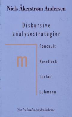 Diskursive analysestrategier : Foucault, Koselleck, Laclau, Luhmann