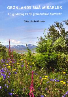 Grønlands små mirakler : en guidebog til 50 grønlandske blomster