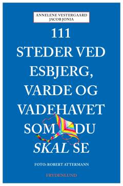 111 steder ved Esbjerg, Varde og Vadehavet som du skal se