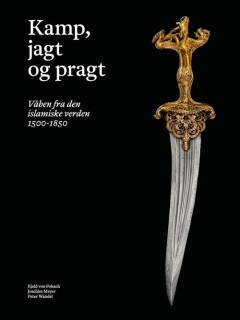 Kamp, jagt og pragt : våben fra den islamiske verden 1500-1850