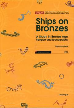 Ships on bronzes : a study in bronze age religion and iconography. Catalogue of Danish finds