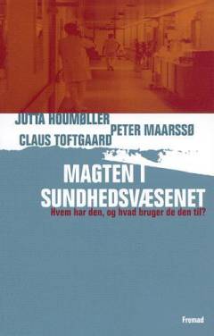 Magten i sundhedsvæsenet : hvem har den, og hvad bruger de den til?