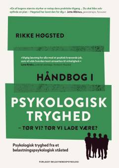 Håndbog i psykologisk tryghed : tør vi? Tør vi lade være? : psykologisk tryghed fra et belastningspsykologisk ståsted