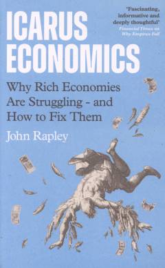 Icarus economics : why rich economies are struggling - and how to fix them