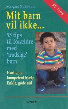 Mit barn vil ikke : 55 tips til forældre med trodsige børn