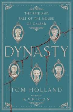 Dynasty : the rise and fall of the House of Caesar