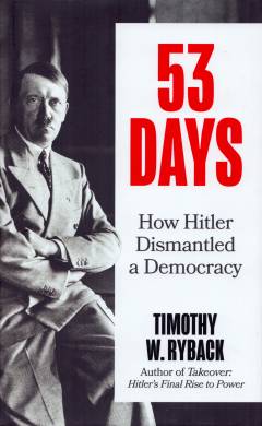 53 days : how Hitler dismantled a democracy
