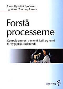 Forstå processerne : centrale emner i biokemi, fysik og kemi for sygeplejestuderende