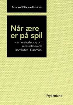 Når ære er på spil : en metodebog om æresrelaterede konflikter i Danmark