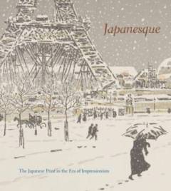 Japanesque : the Japanese print in the era of impressionism