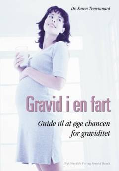 Gravid i en fart : guide til at øge chancen for graviditet