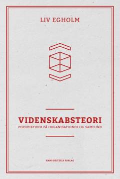 Videnskabsteori : perspektiver på organisationer og samfund