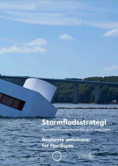 Stormflodstrategi : stormflodsbeskyttelse der gror med byen : resiliente ambitioner for Fjordbyen