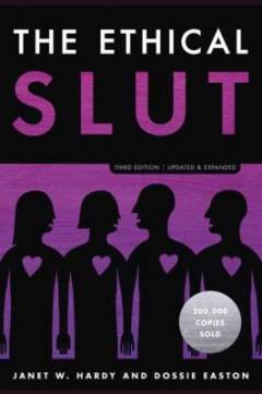 The ethical slut : a practical guide to polyamory, open relationships and other freedoms in sex and love