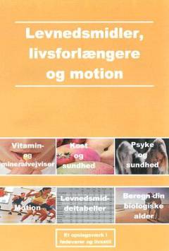Levnedsmidler, livsforlængere og motion : et opslagsværk i fødevarer og livsstil