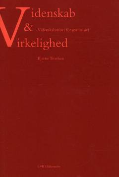 Videnskab & virkelighed : videnskabsteori for gymnasiet