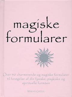Magiske formularer : over 40 charmerende og magiske formularer til forøgelse af din fysiske, psykiske og spirituelle formåen