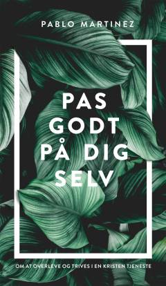 Pas godt på dig selv : om at overleve og trives i en kristen tjeneste