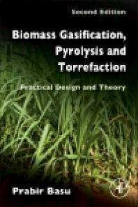 Biomass Gasification, Pyrolysis and Torrefaction : Practical Design and Theory