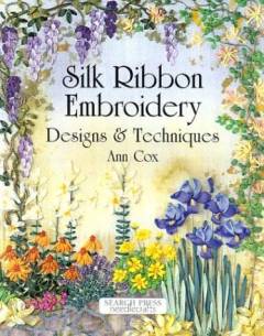 Silk ribbon embroidery : designs and techniques