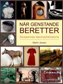 Når genstande beretter : museernes Danmarkshistorie
