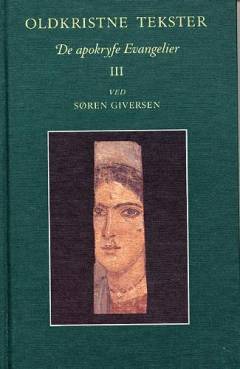 Oldkristne tekster : De apostolske Fædre : Frelserens Evangelium : Spredte Jesusord : De apokryfe evangelier. Bind 3