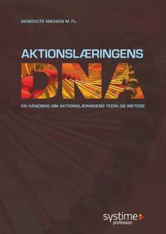 Aktionslæringens DNA : en håndbog om aktionslæringens teori og metode