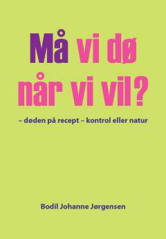 Må vi dø når vi vil? : døden på recept, kontrol eller natur