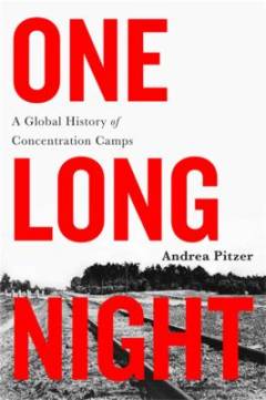 One long night : a global history of concentration camps