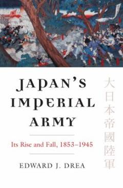 Japan's imperial army : its rise and fall 1853-1945