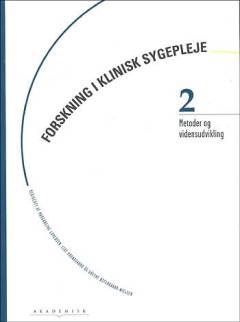 Forskning i klinisk sygepleje. Bind 2 : Metoder og vidensudvikling