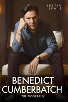 Benedict Cumberbatch : the biography