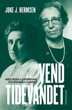 Vend tidevandet - med Rosa Luxemburg og Hannah Arendt : essay