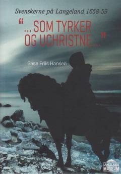 Som tyrker og uchristne : svenskerne på Langeland 1658-59 : udstillingskatalog