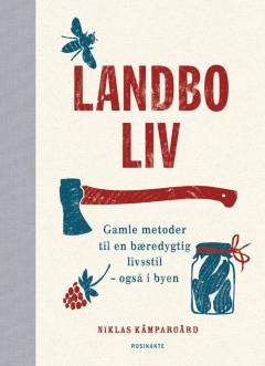 Landboliv : gamle metoder til en bæredygtig livsstil - også i byen