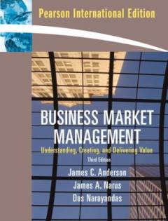 Business market management : understanding, creating, and delivering value