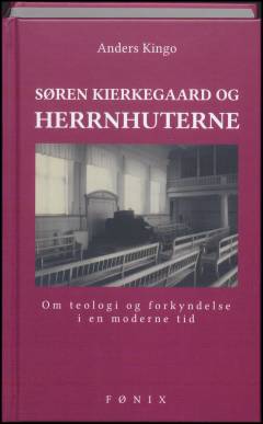 Søren Kierkegaard og herrnhuterne : om teologi og forkyndelse i en moderne tid