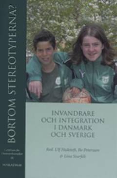 Bortom stereotyperna? : invandrare och integration i Danmark och Sverige