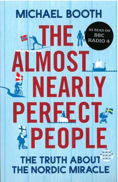 The almost nearly perfect people : the truth about the Nordic miracle