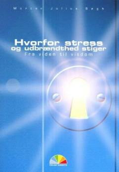Hvorfor stress og udbrændthed stiger : fra viden til visdom