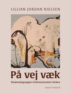 På vej væk : pårørendegrupper til demensramte i kirken