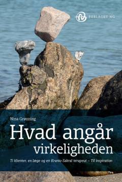 Hvad angår virkeligheden : ti klienter, en læge og en kranio-sakral terapeut - til inspiration